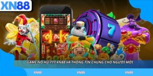 Game Nổ Hũ 777 XN88 Và Thông Tin Chung Cho Người Mới