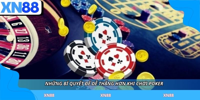 Những bí quyết để dễ thắng hơn khi chơi poker