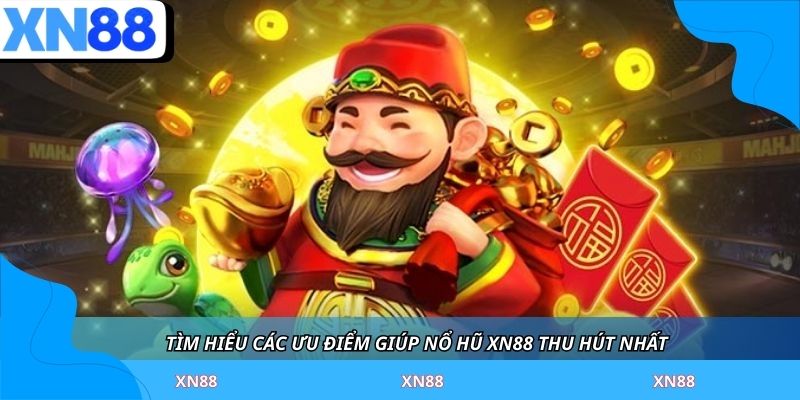 Tìm hiểu các ưu điểm giúp nổ hũ XN88 thu hút nhất